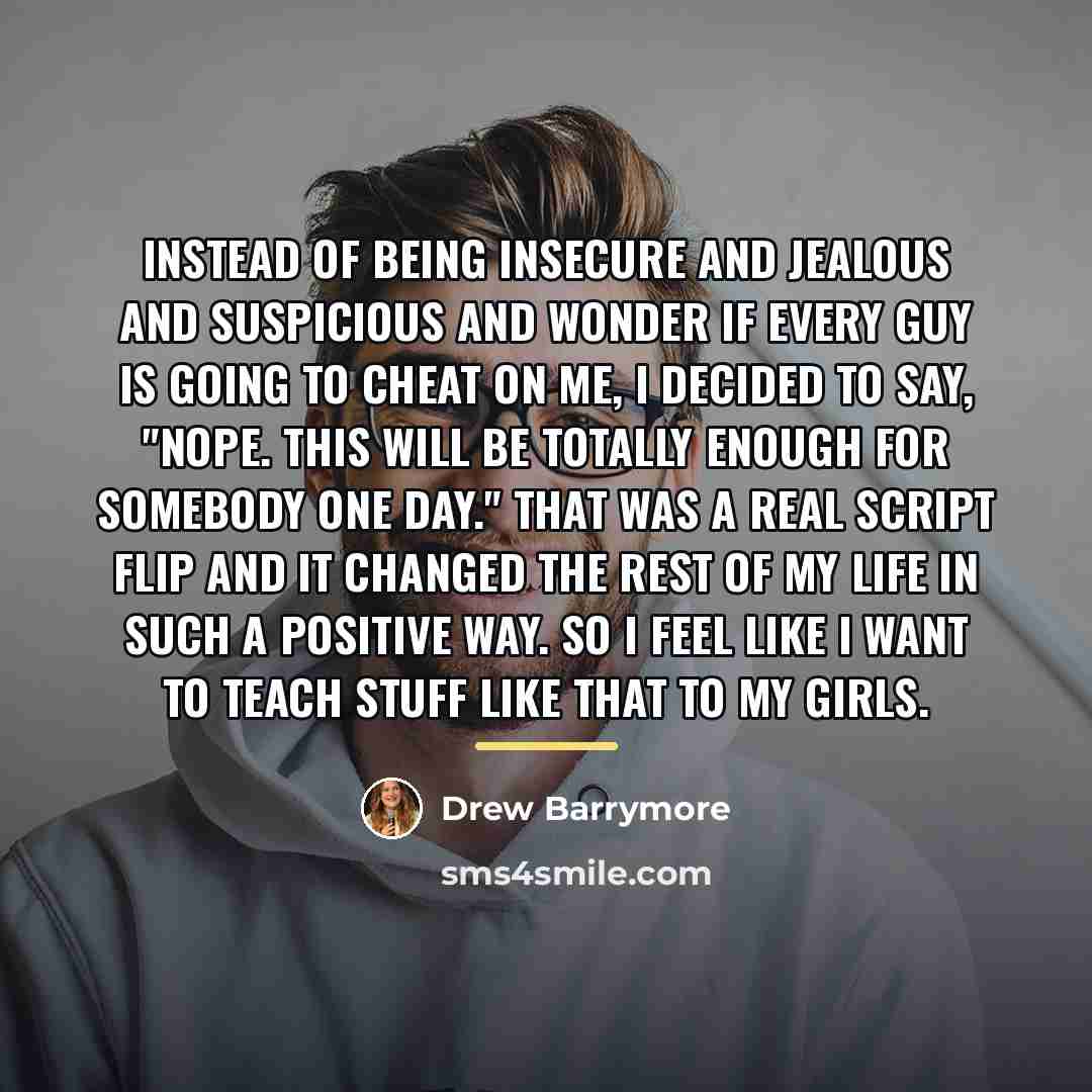 “Instead of being insecure and jealous and suspicious and wonder…” quote by Drew Barrymore