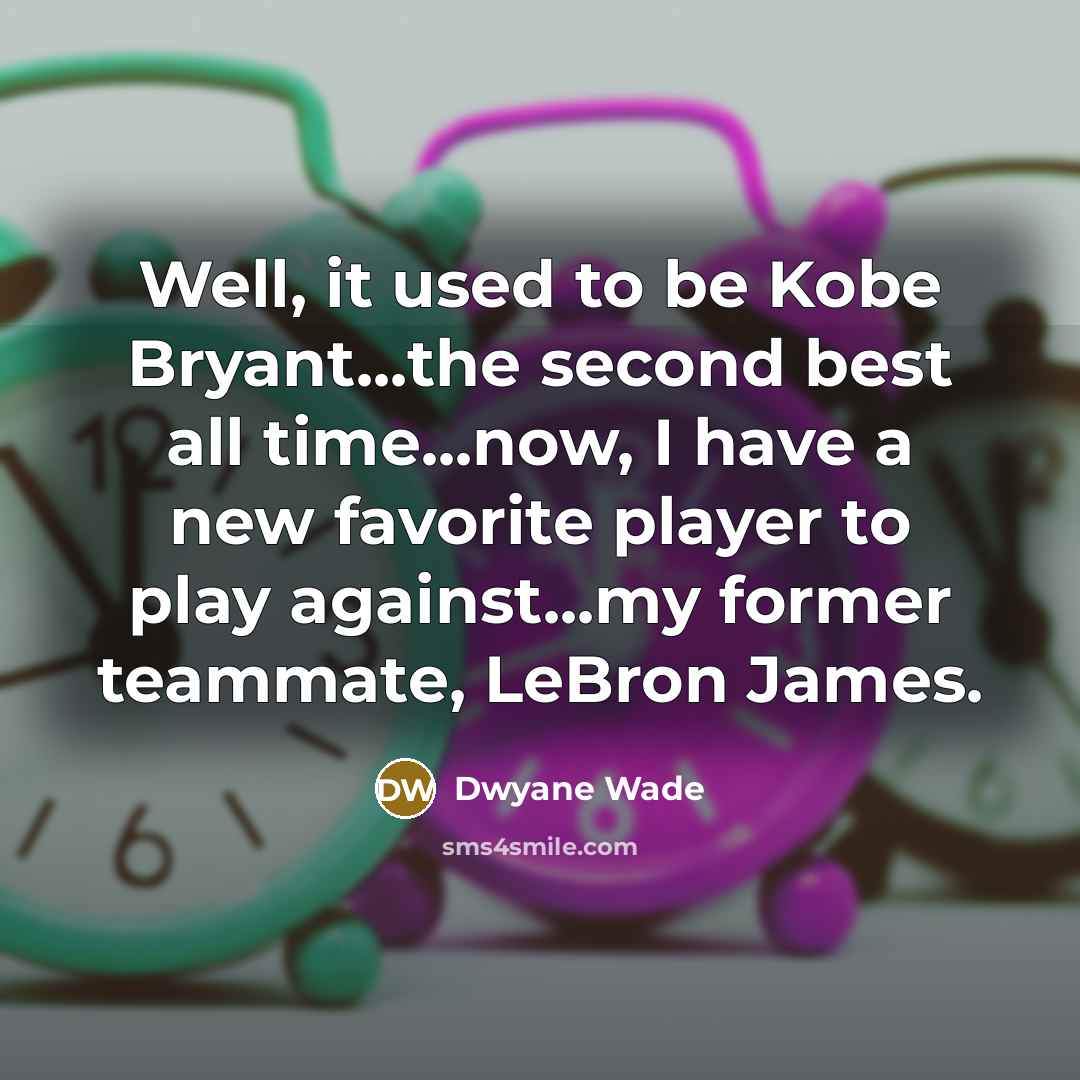 “Well, it used to be Kobe Bryant...the second best all…” quote by Dwyane Wade