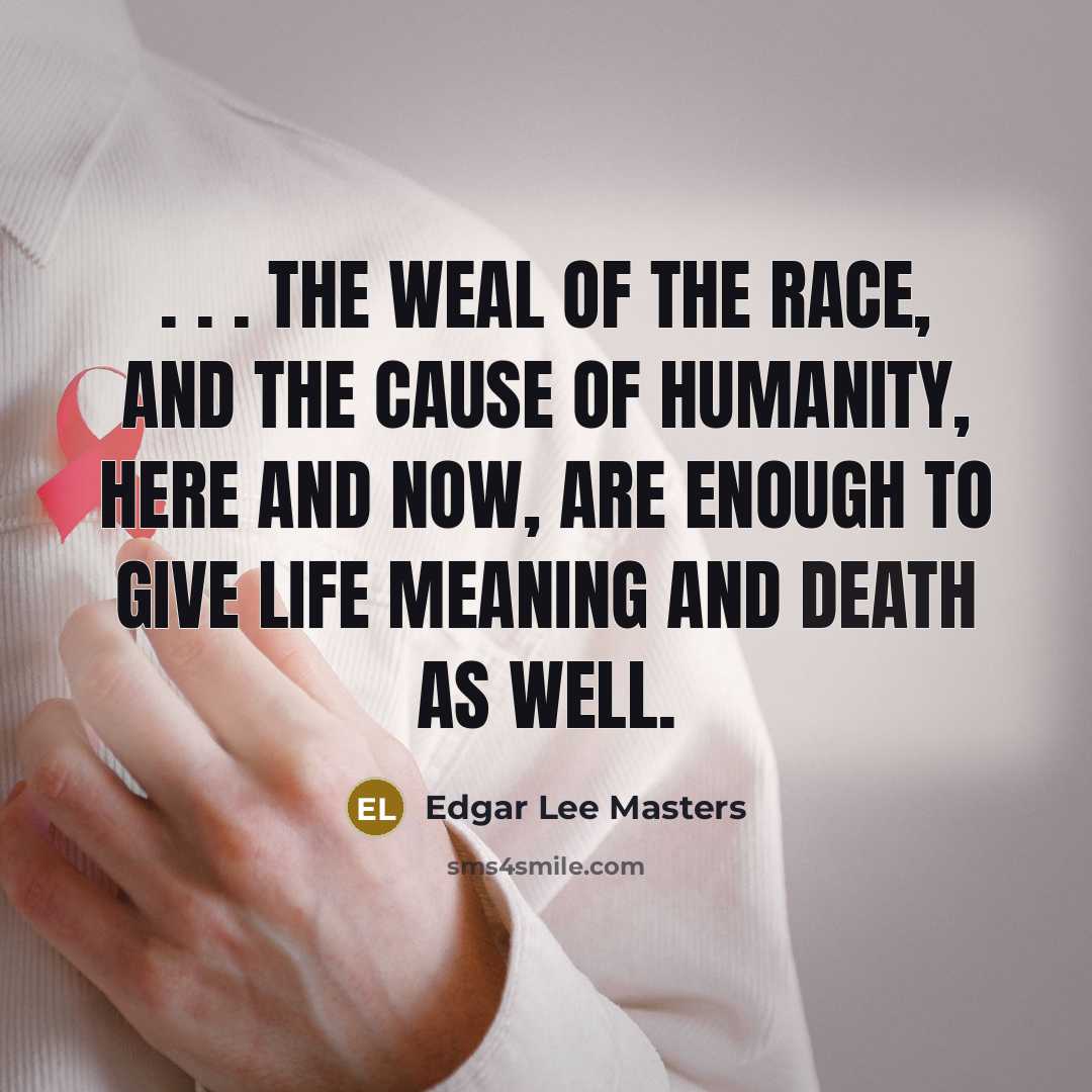 “. . . the weal of the race, and the…” quote by Edgar Lee Masters