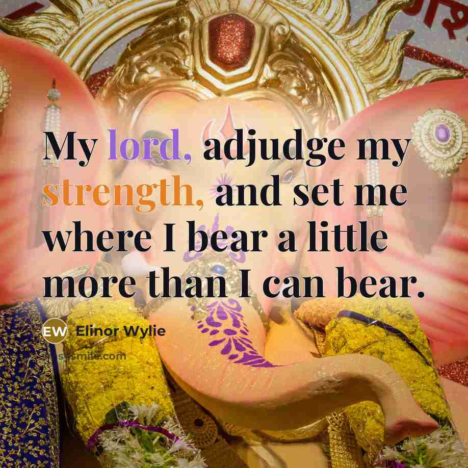 “My lord, adjudge my strength, and set me where I…” quote by Elinor Wylie
