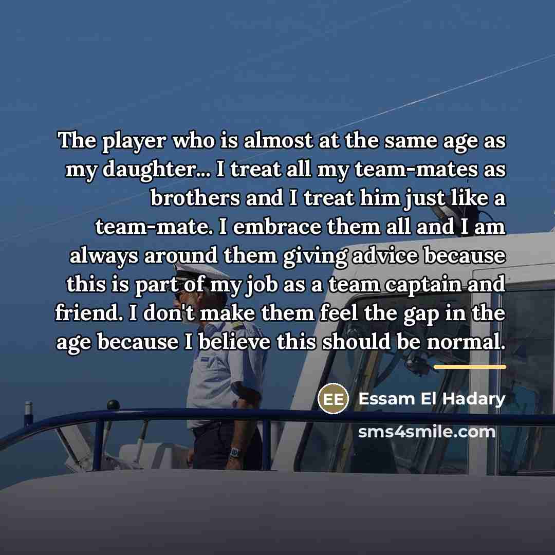 “The player who is almost at the same age as…” quote by Essam El Hadary