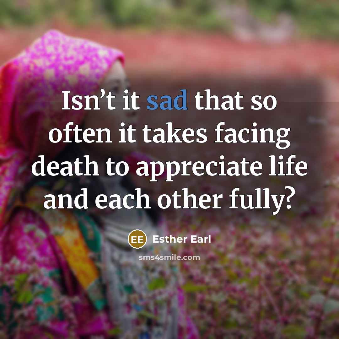 “Isn’t it sad that so often it takes facing death…” quote by Esther Earl