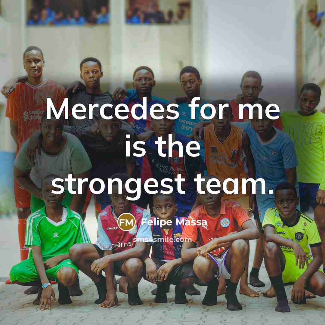“Mercedes for me is the strongest team.…” quote by Felipe Massa
