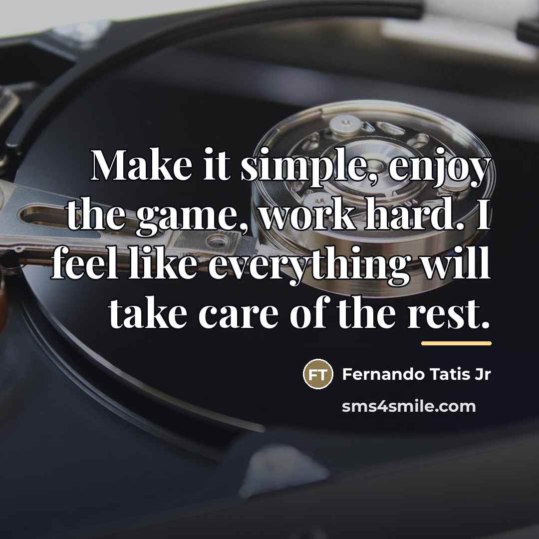“Make it simple, enjoy the game, work hard. I feel…” quote by Fernando Tatis Jr