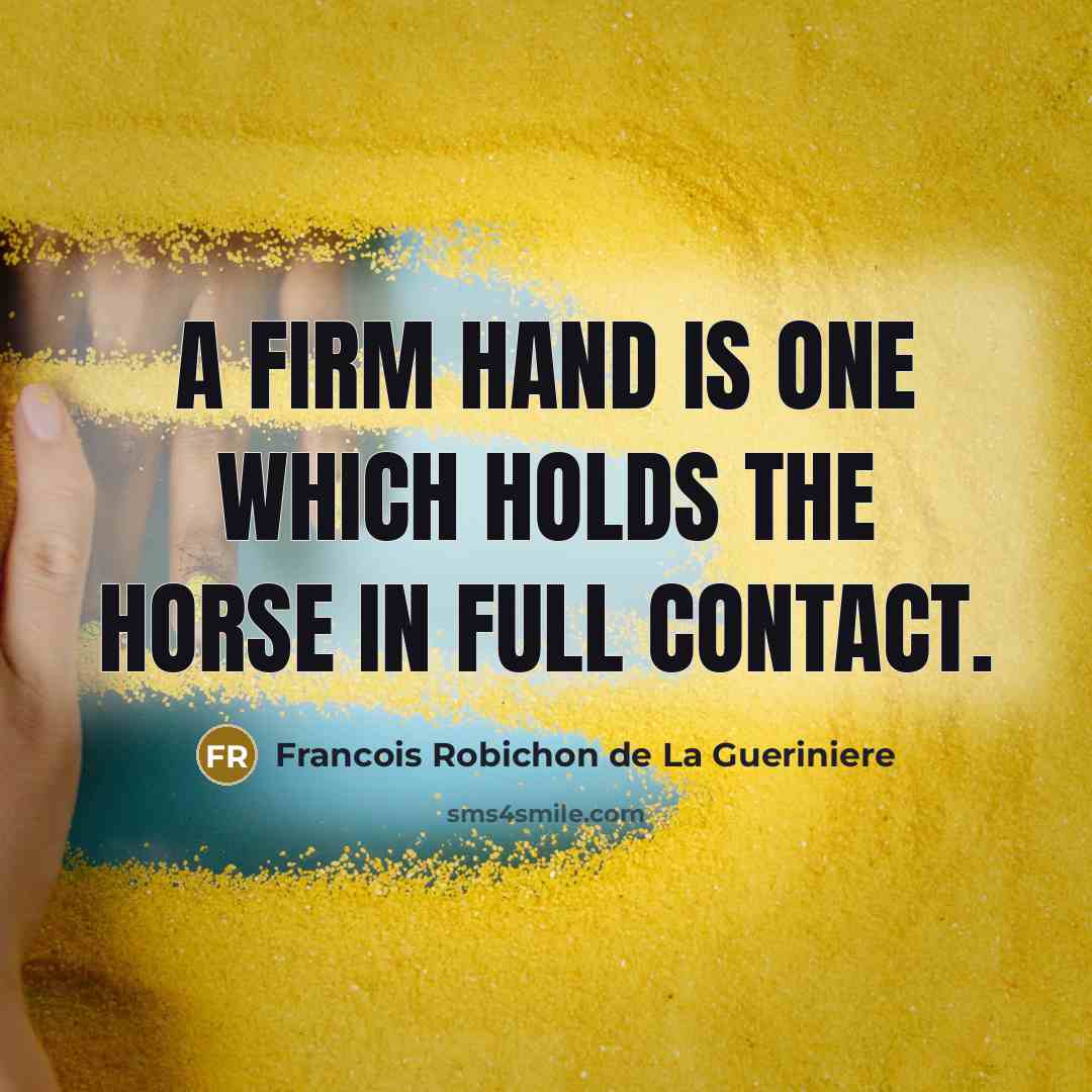 “A firm hand is one which holds the horse in…” quote by Francois Robichon de La Gueriniere