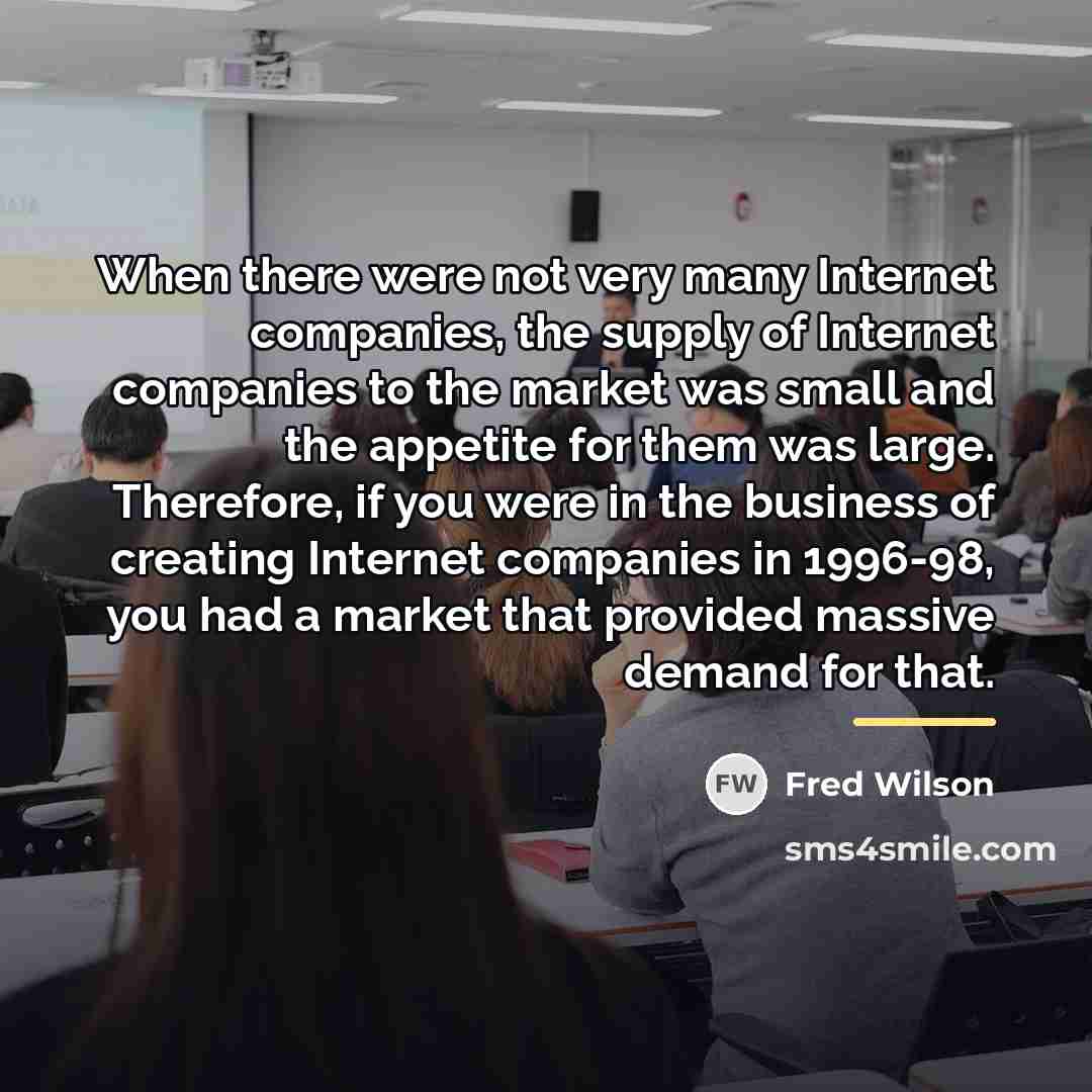“When there were not very many Internet companies, the supply…” quote by Fred Wilson