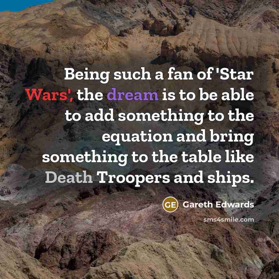 “Being such a fan of 'Star Wars', the dream is…” quote by Gareth Edwards