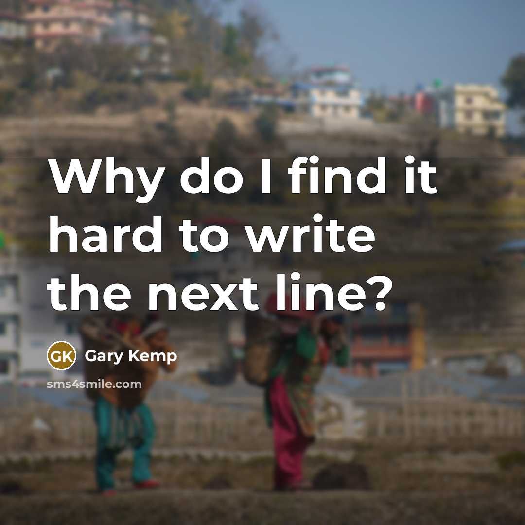 “Why do I find it hard to write the next line?” quote by Gary Kemp