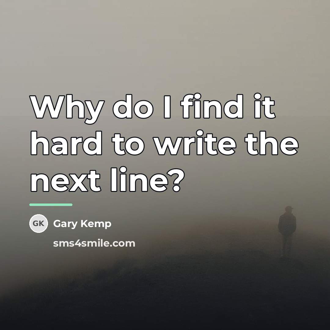 “Why do I find it hard to write the next…” quote by Gary Kemp