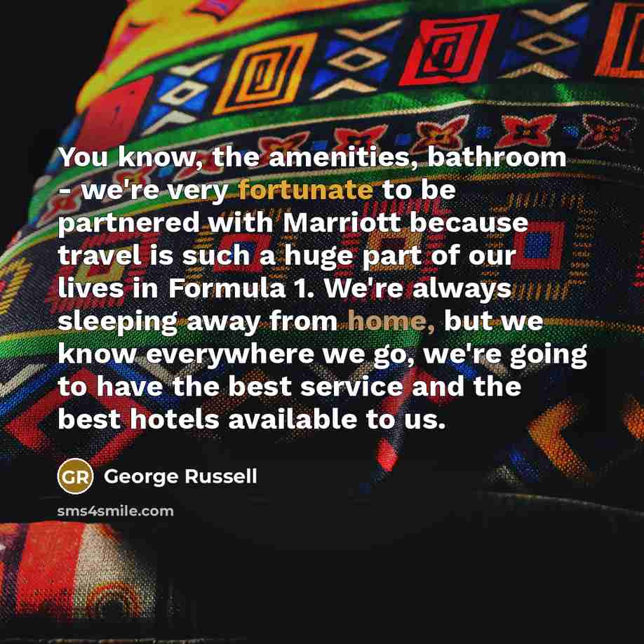 “You know, the amenities, bathroom - we're very fortunate to…” quote by George Russell
