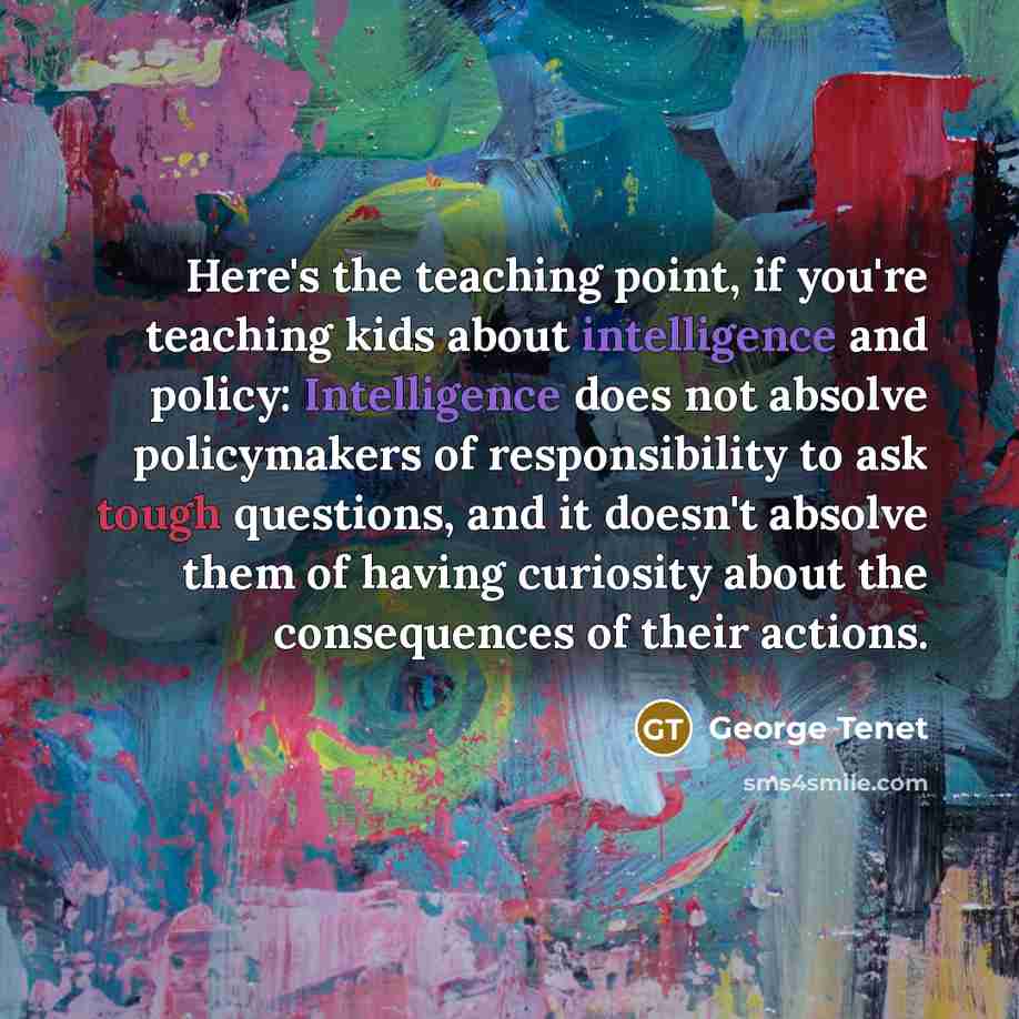 “Here's the teaching point, if you're teaching kids about intelligence…” quote by George Tenet