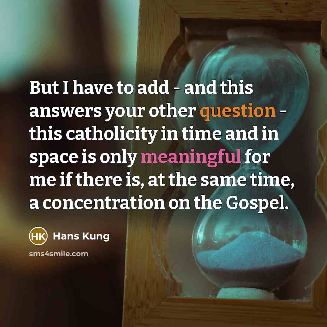 “But I have to add - and this answers your…” quote by Hans Kung