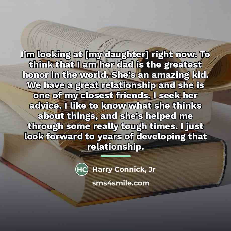 “I'm looking at [my daughter] right now. To think that…” quote by Harry Connick, Jr