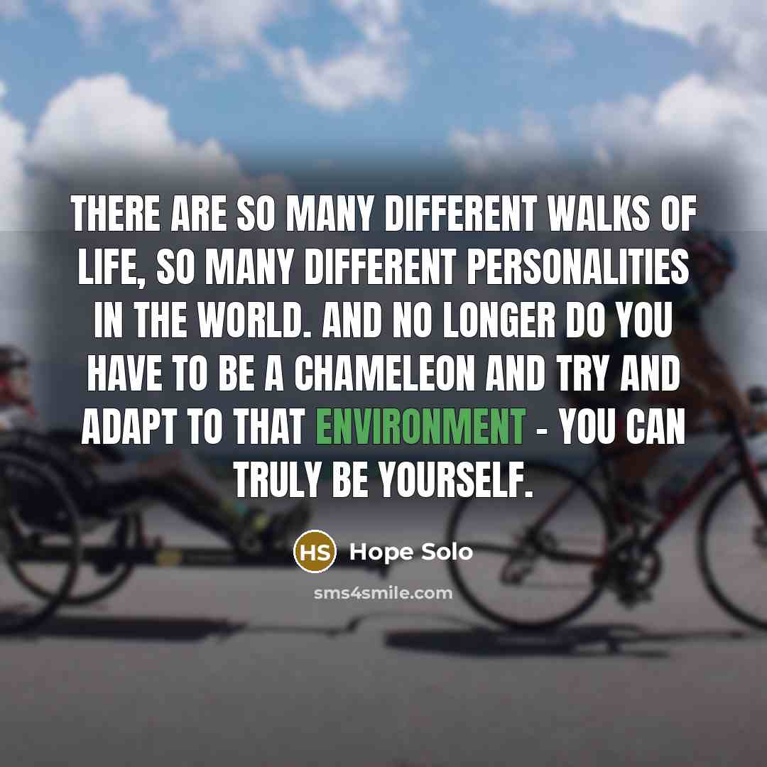 “There are so many different walks of life, so many…” quote by Hope Solo