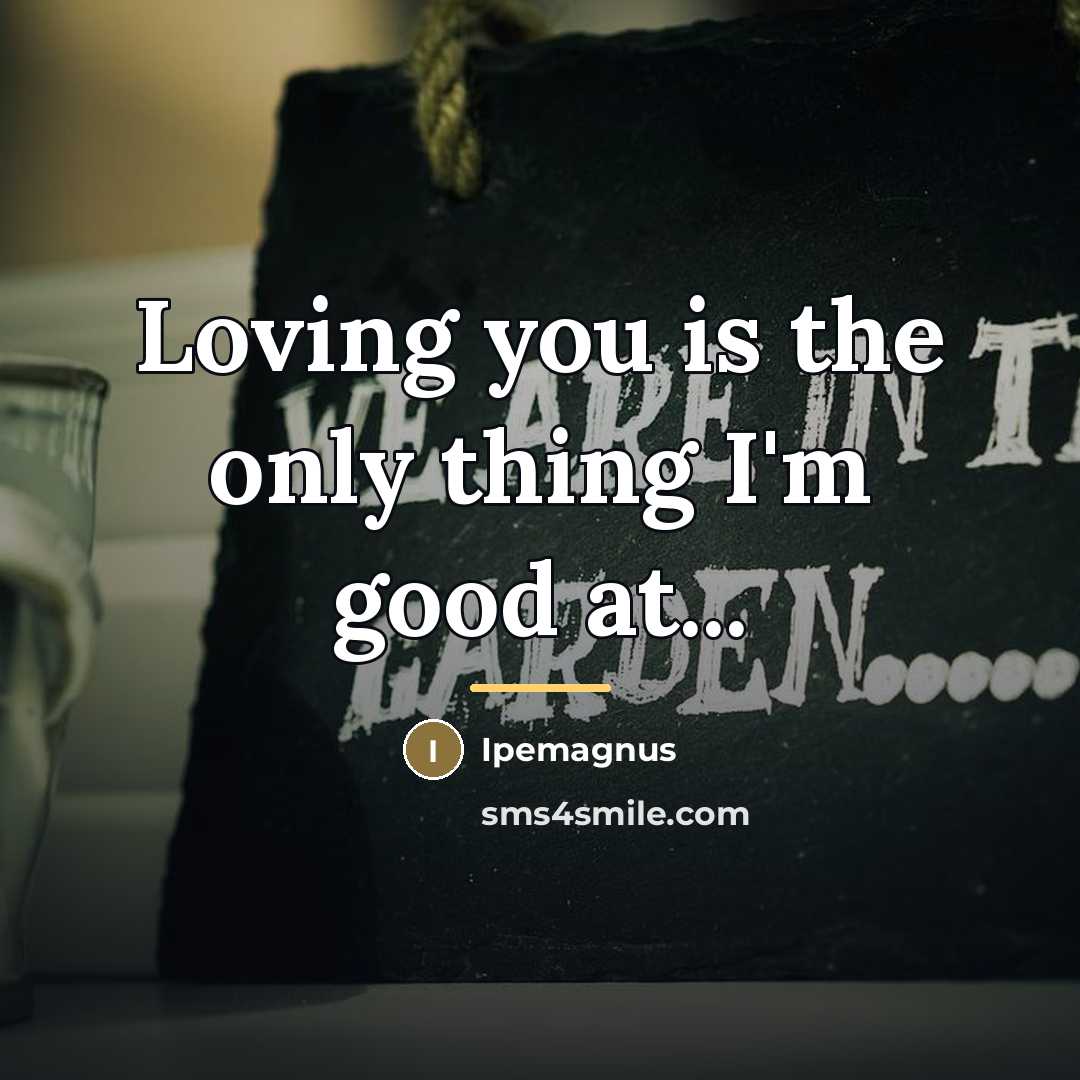 “Loving you is the only thing I'm good at...…” quote by Ipemagnus