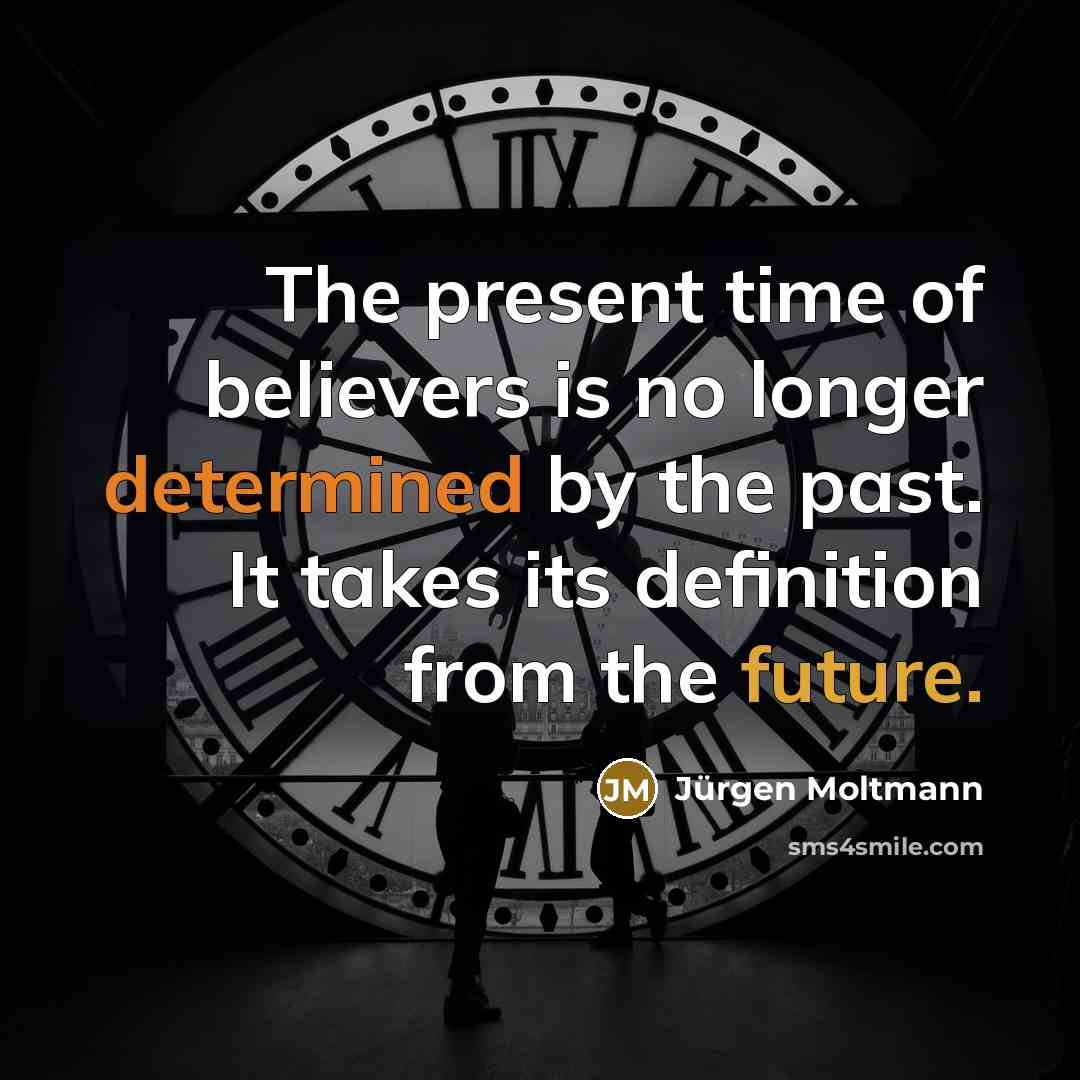 “The present time of believers is no longer determined by…” quote by Jürgen Moltmann