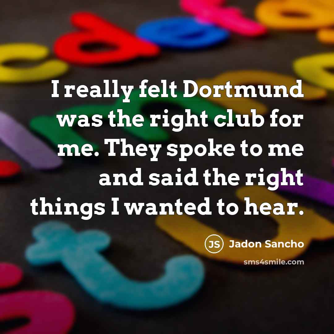 “I really felt Dortmund was the right club for me.…” quote by Jadon Sancho