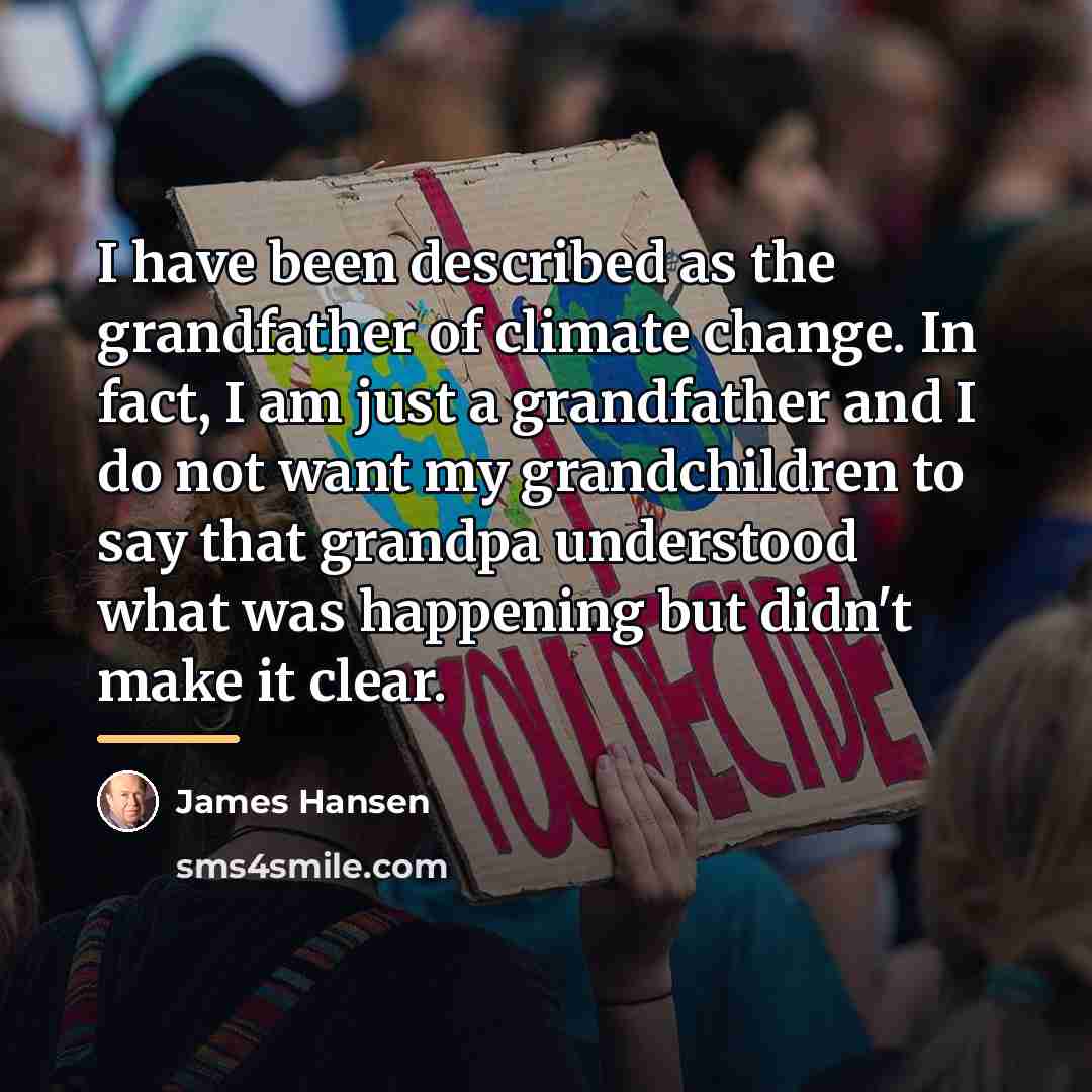 “I have been described as the grandfather of climate change.…” quote by James Hansen