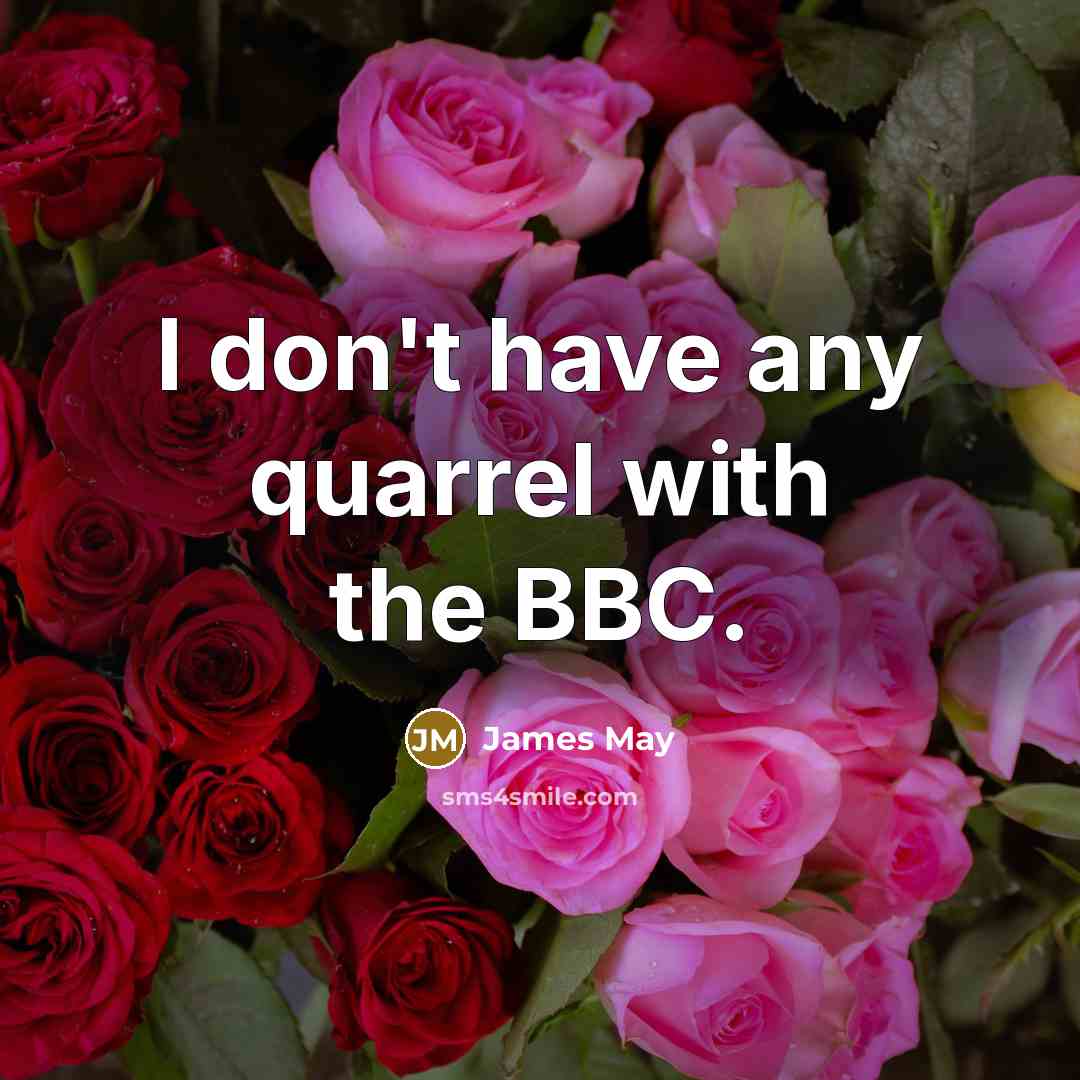 “I don't have any quarrel with the BBC.…” quote by James May