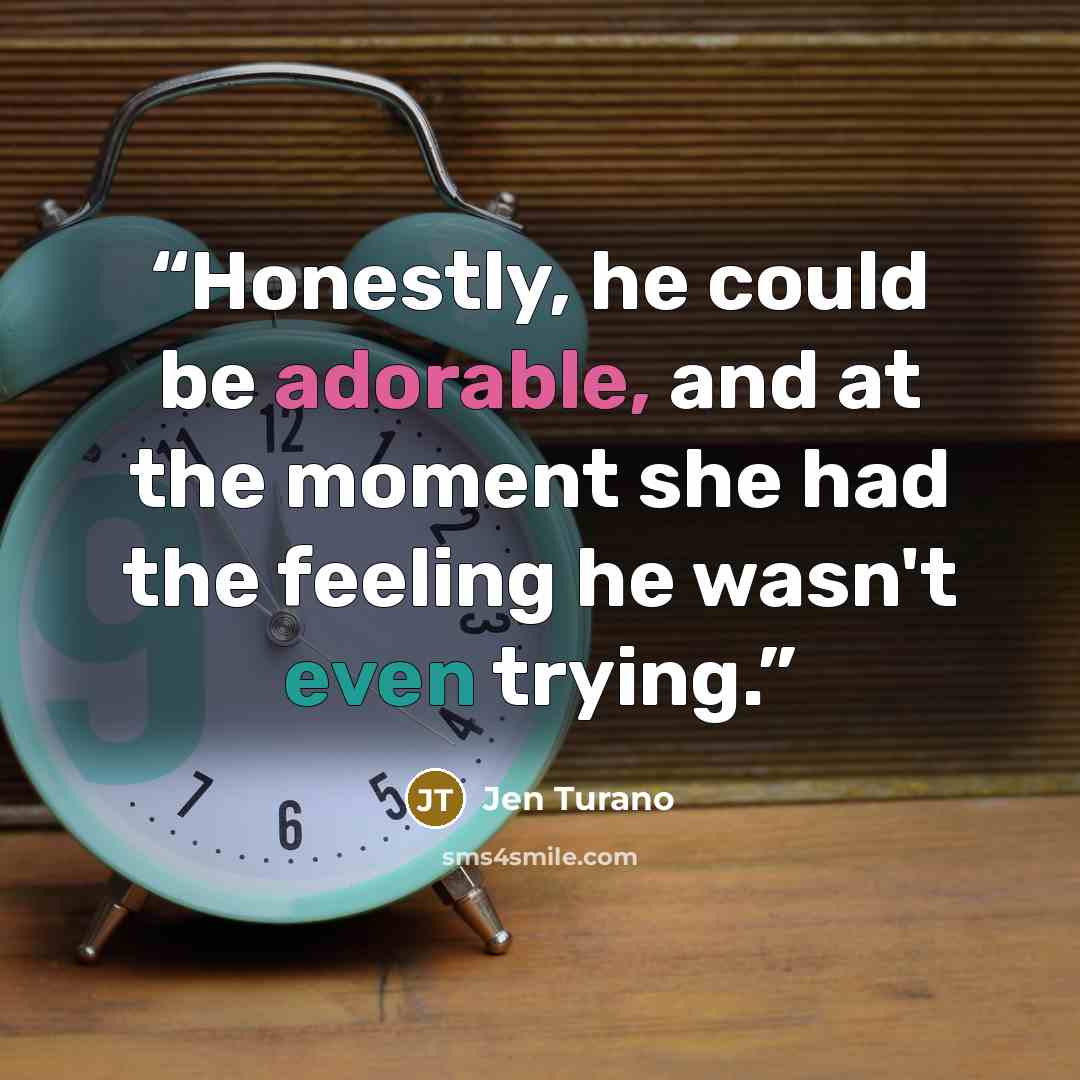“Honestly, he could be adorable, and at the moment she had the feeling he wasn't even trying.” quote by Jen Turano