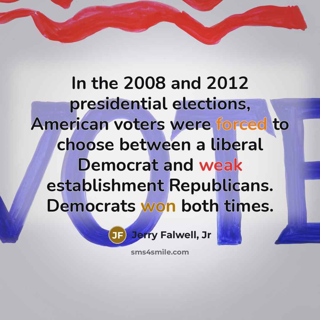 “In the 2008 and 2012 presidential elections, American voters were…” quote by Jerry Falwell, Jr