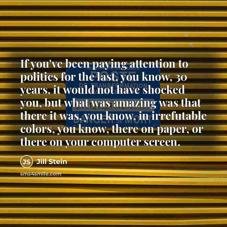 “If you've been paying attention to politics for the last,…” quote by Jill Stein