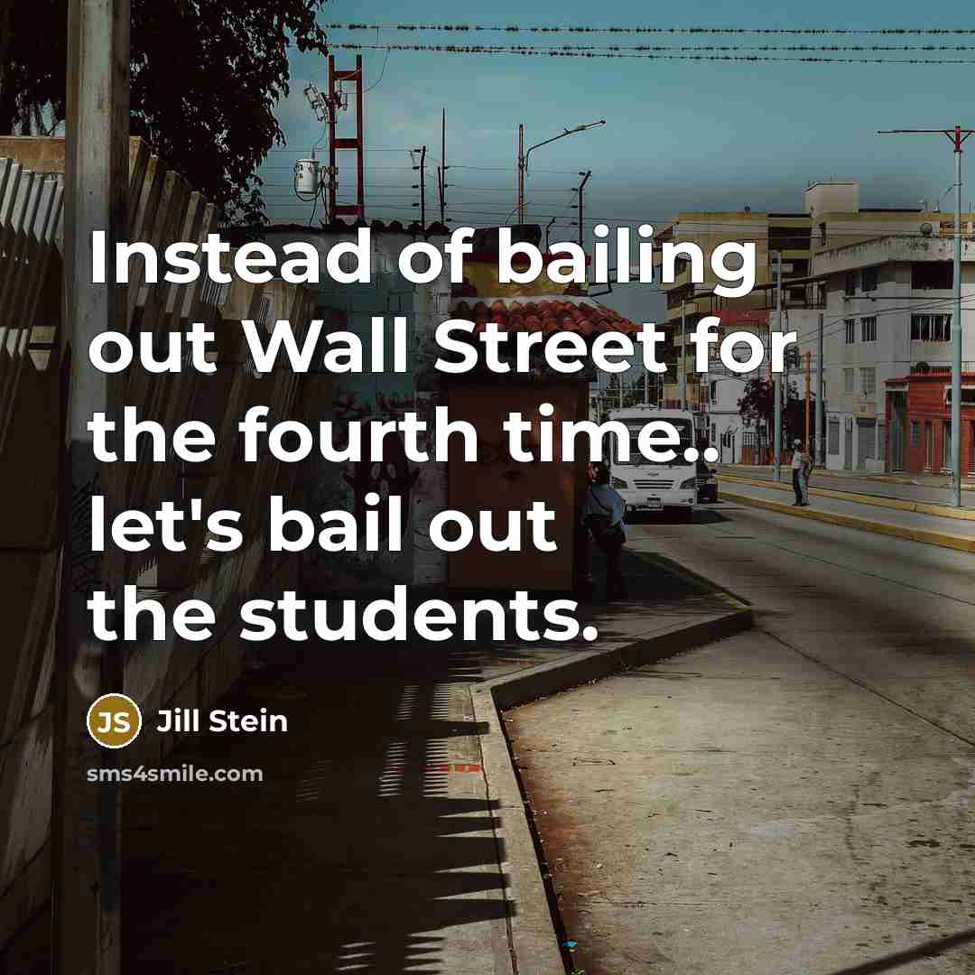 “Instead of bailing out Wall Street for the fourth time..…” quote by Jill Stein