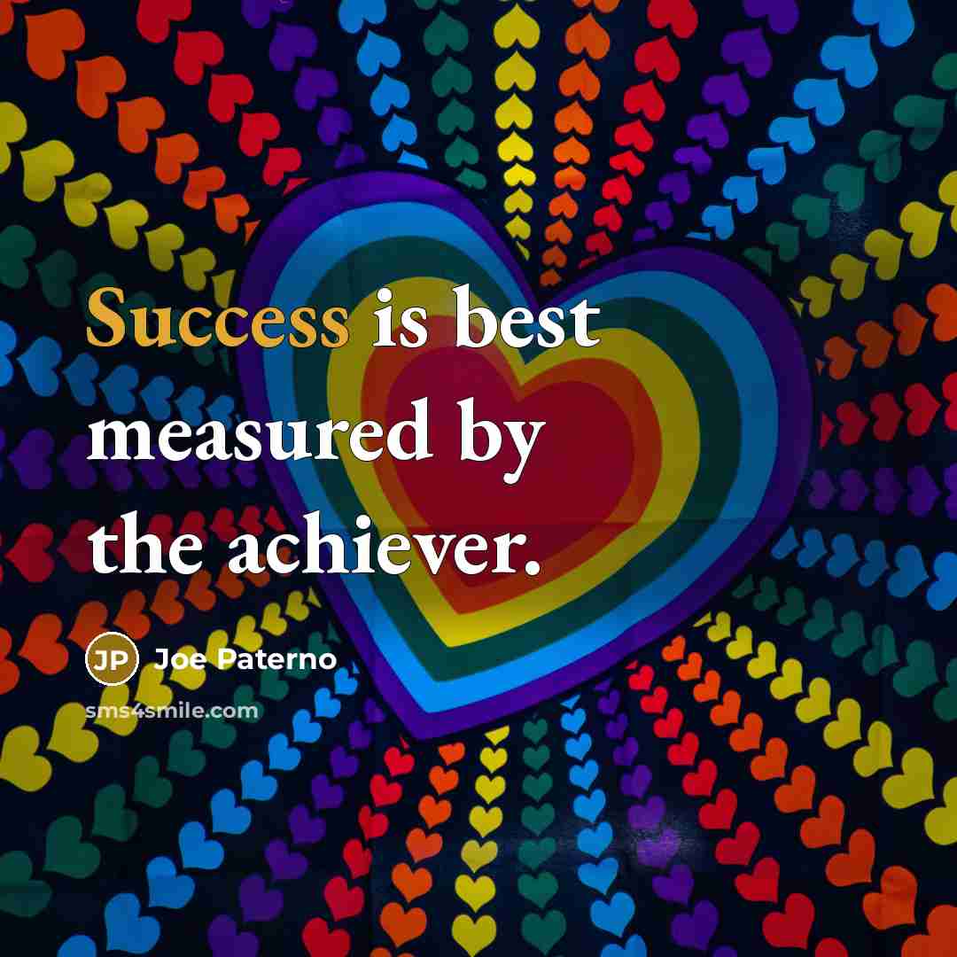 “Success is best measured by the achiever.…” quote by Joe Paterno