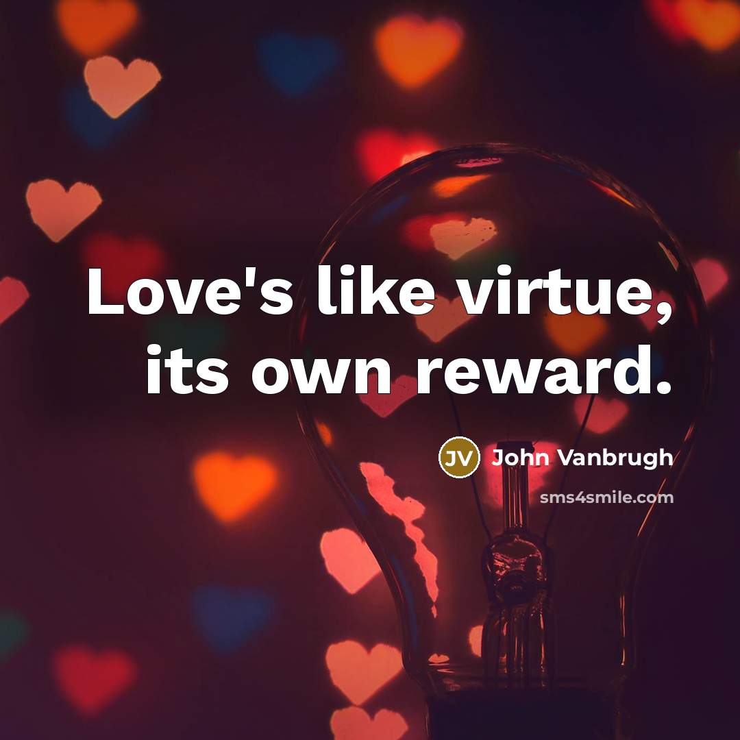 “Love's like virtue, its own reward.…” quote by John Vanbrugh