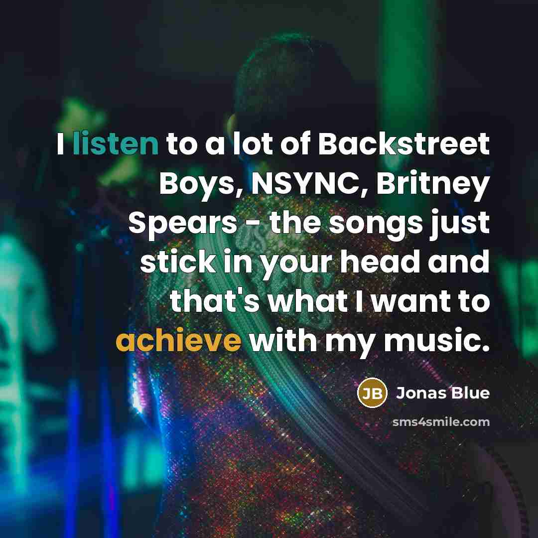 “I listen to a lot of Backstreet Boys, NSYNC, Britney…” quote by Jonas Blue