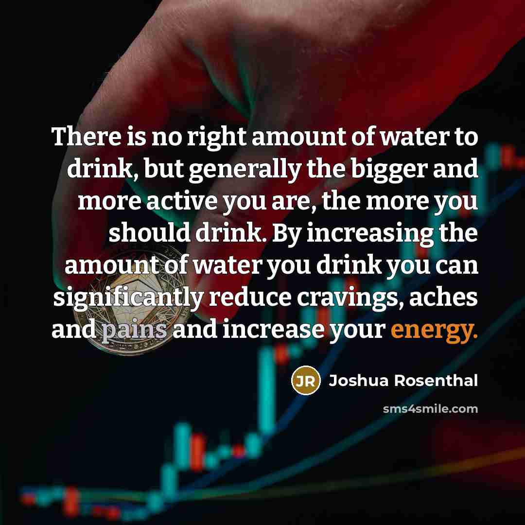 “There is no right amount of water to drink, but…” quote by Joshua Rosenthal