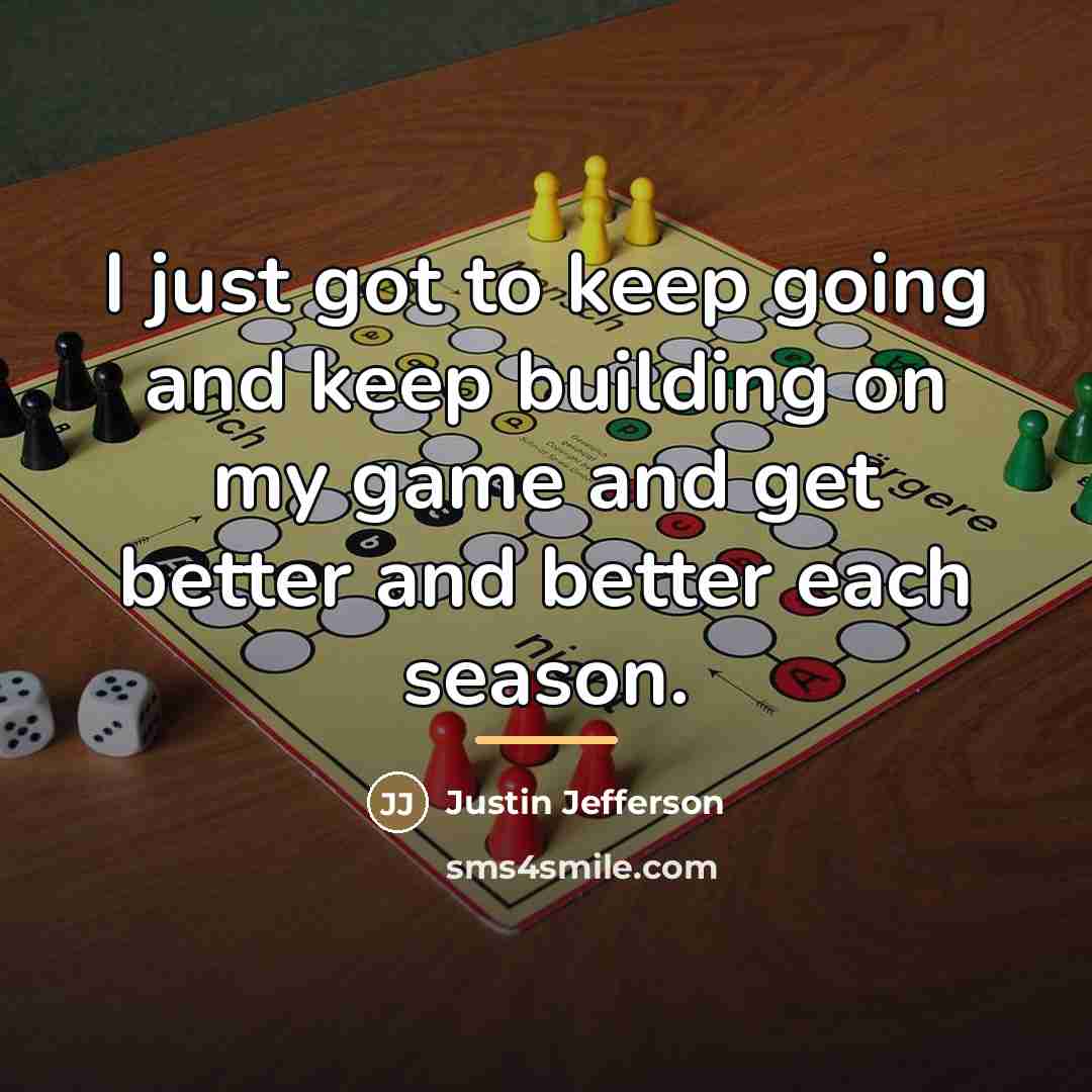 “I just got to keep going and keep building on…” quote by Justin Jefferson