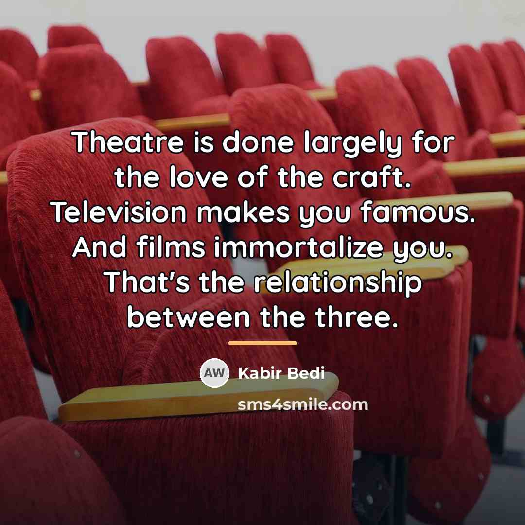 “Theatre is done largely for the love of the craft.…” quote by Kabir Bedi