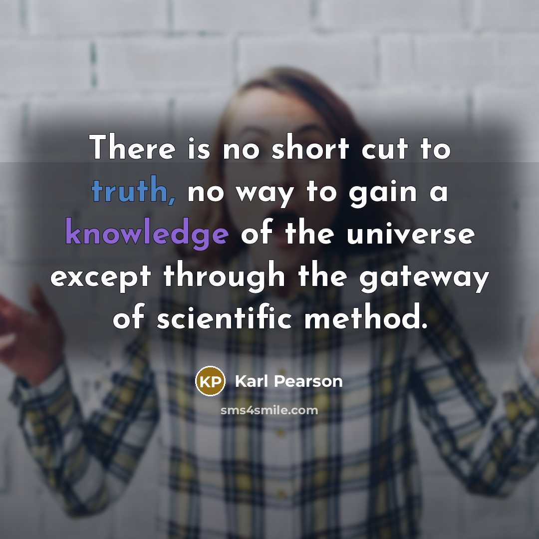 “There is no short cut to truth, no way to…” quote by Karl Pearson