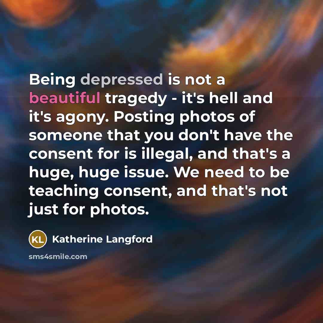 “Being depressed is not a beautiful tragedy - it's hell…” quote by Katherine Langford