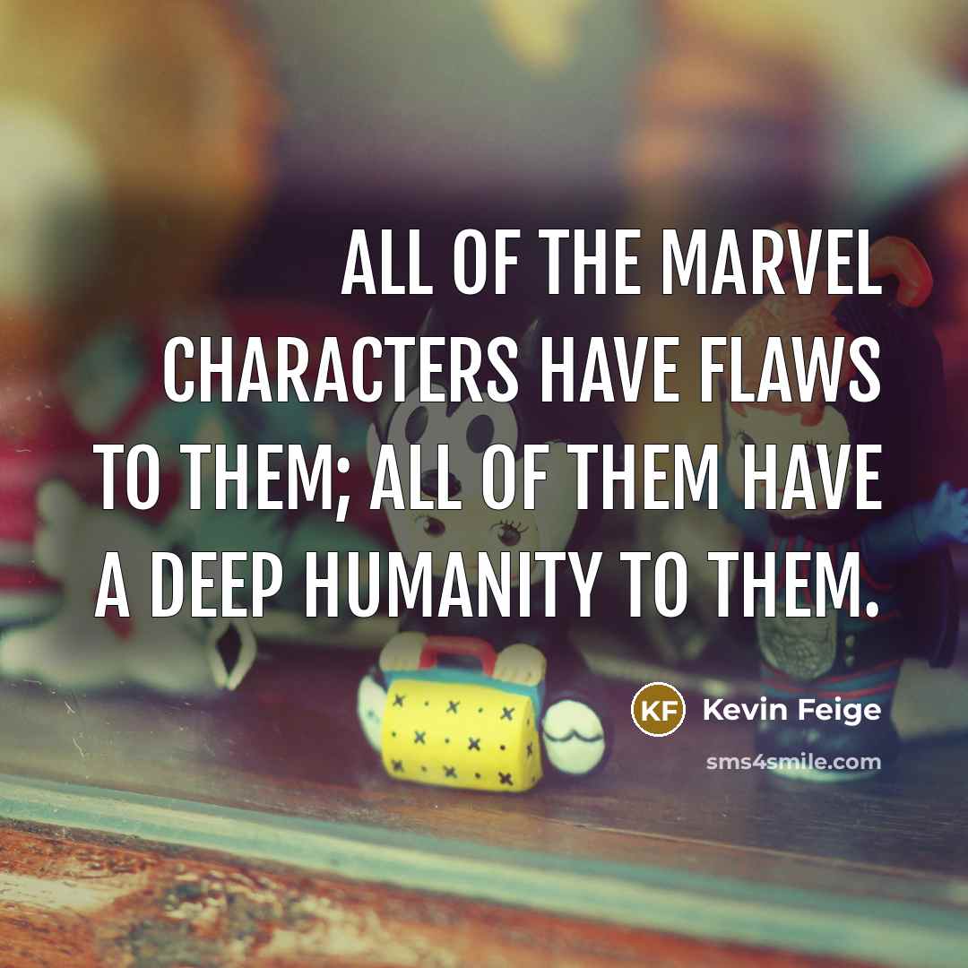 “All of the Marvel characters have flaws to them; all…” quote by Kevin Feige