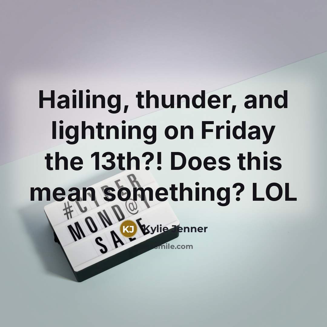 “Hailing, thunder, and lightning on Friday the 13th?! Does this…” quote by Kylie Jenner