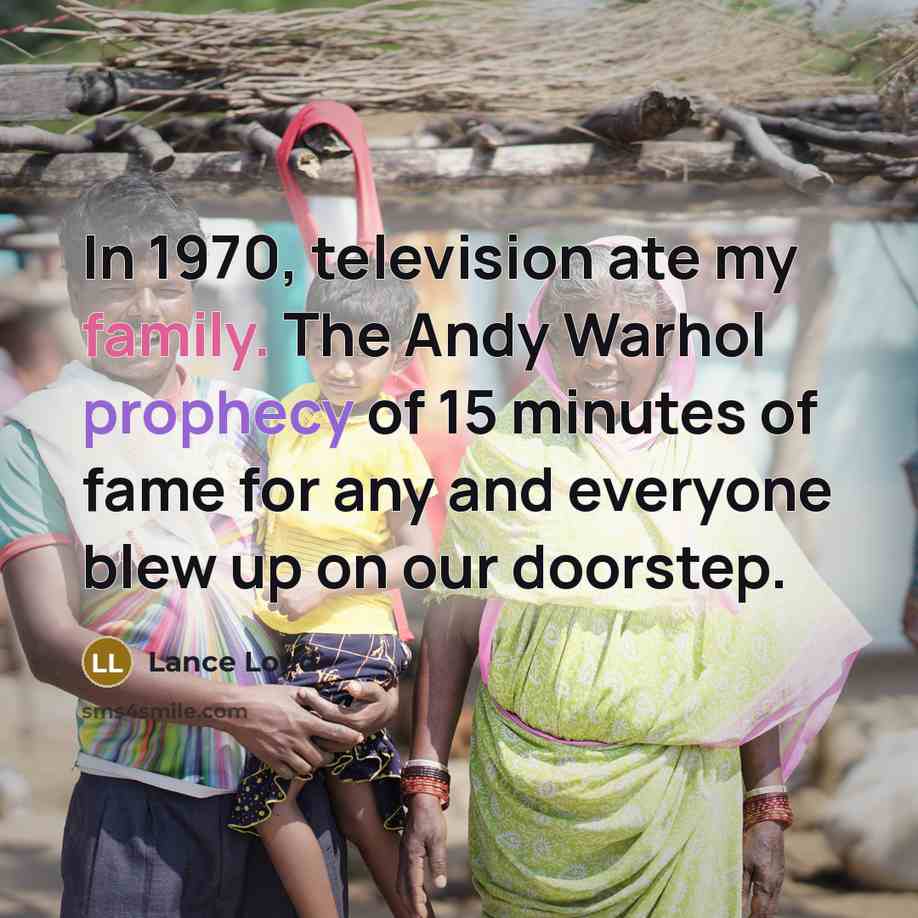 “In 1970, television ate my family. The Andy Warhol prophecy…” quote by Lance Loud