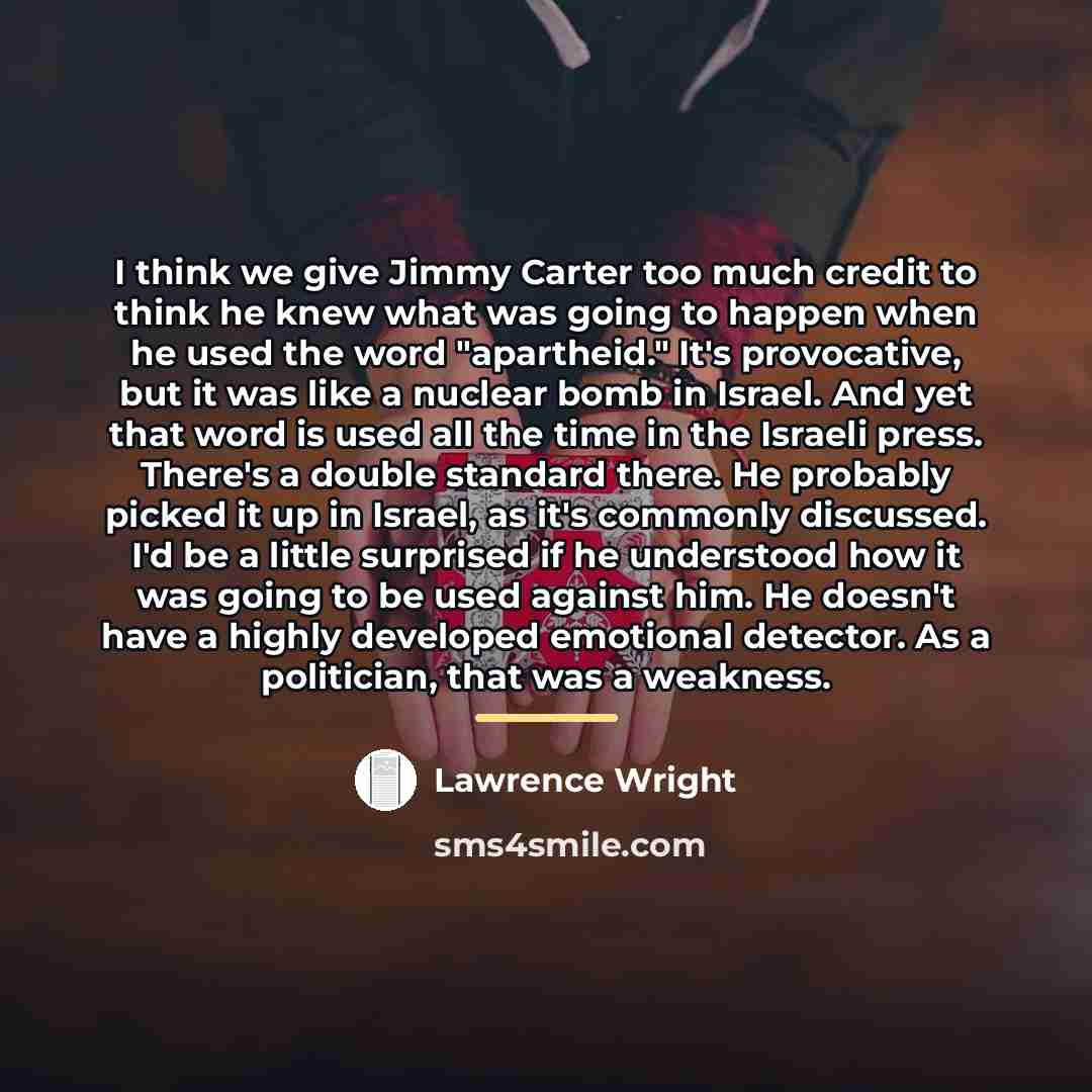 “I think we give Jimmy Carter too much credit to…” quote by Lawrence Wright