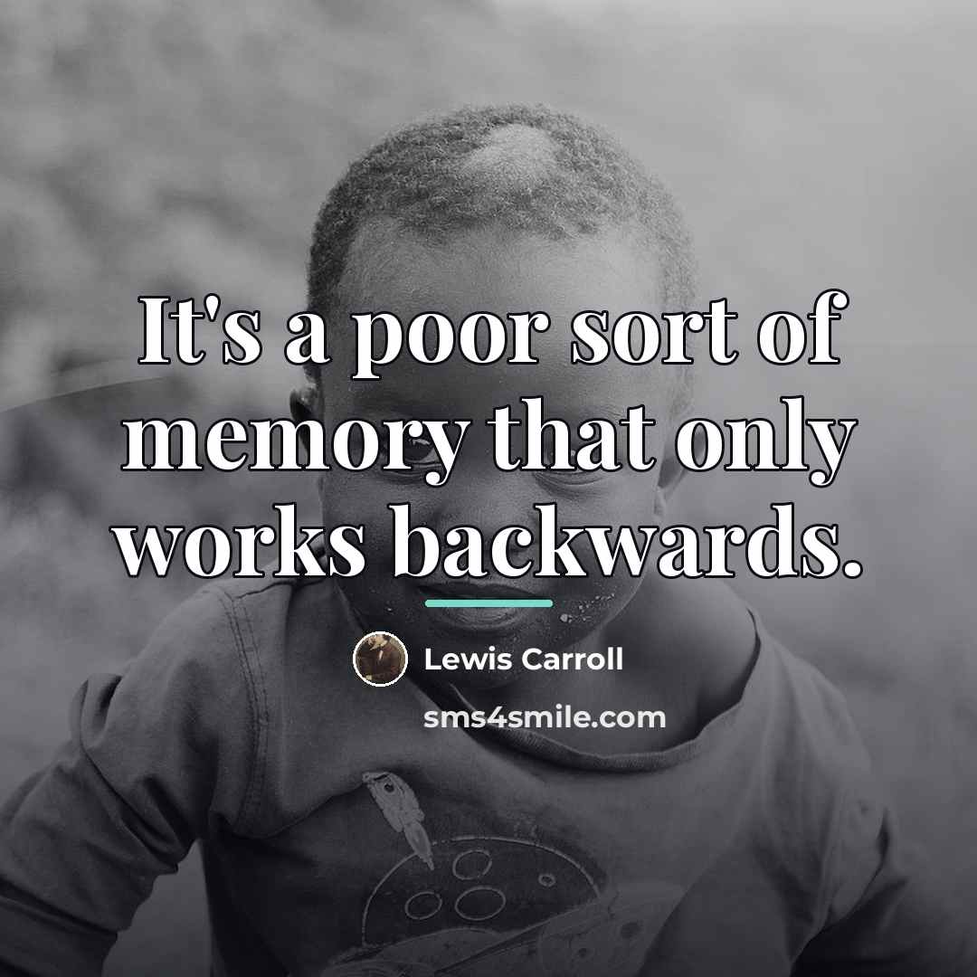 “It's a poor sort of memory that only works backwards.…” quote by Lewis Carroll