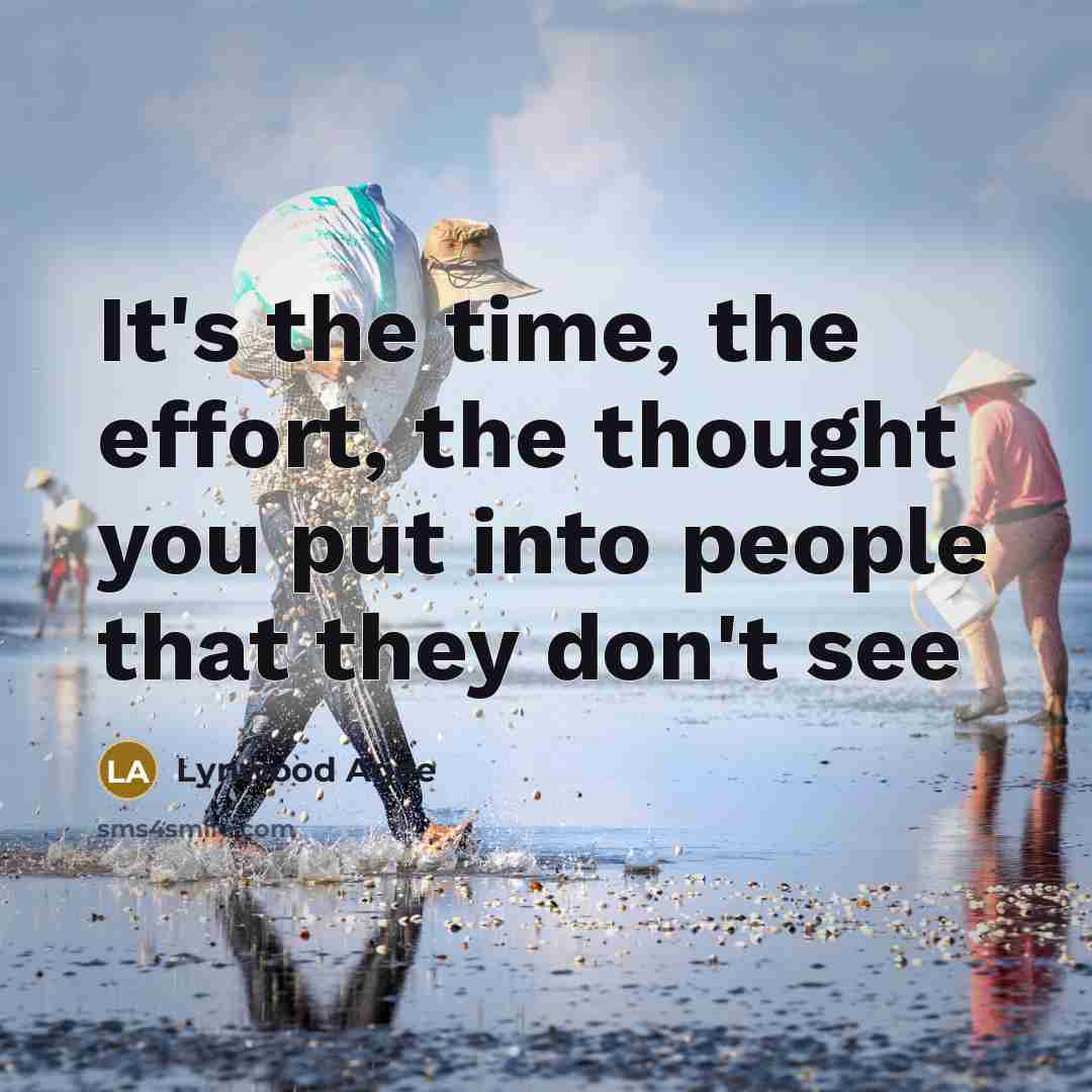 “It's the time, the effort, the thought you put into…” quote by Lynwood Agee