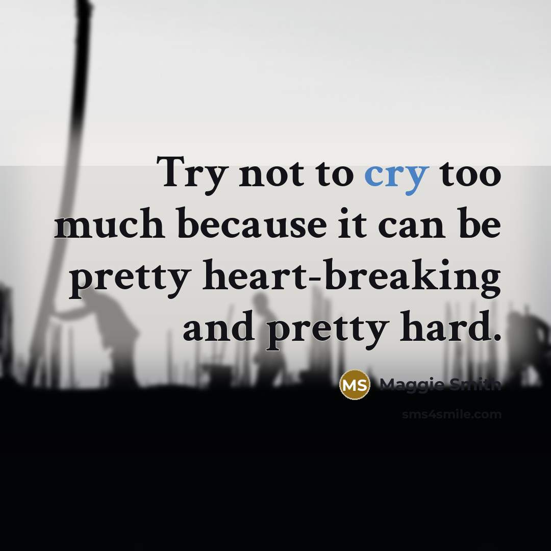 “Try not to cry too much because it can be…” quote by Maggie Smith