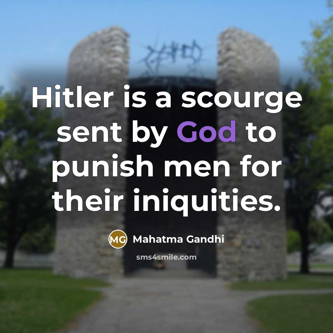 “Hitler is a scourge sent by God to punish men for their iniquities.” quote by Mahatma Gandhi