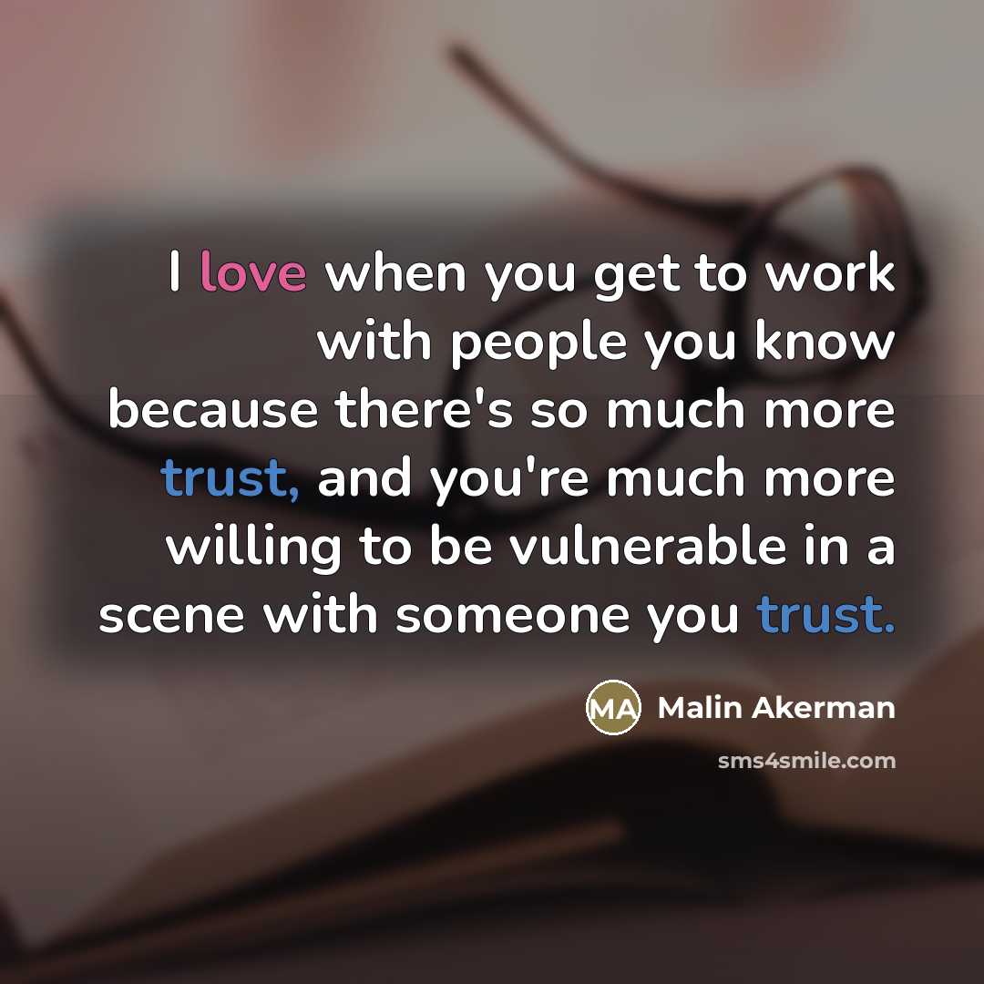 “I love when you get to work with people you…” quote by Malin Akerman