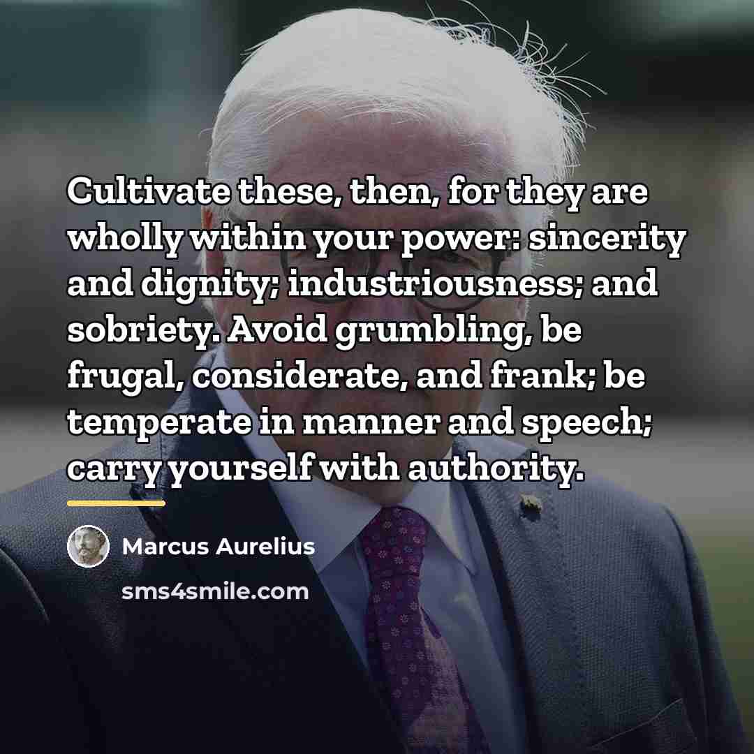“Cultivate these, then, for they are wholly within your power:…” quote by Marcus Aurelius