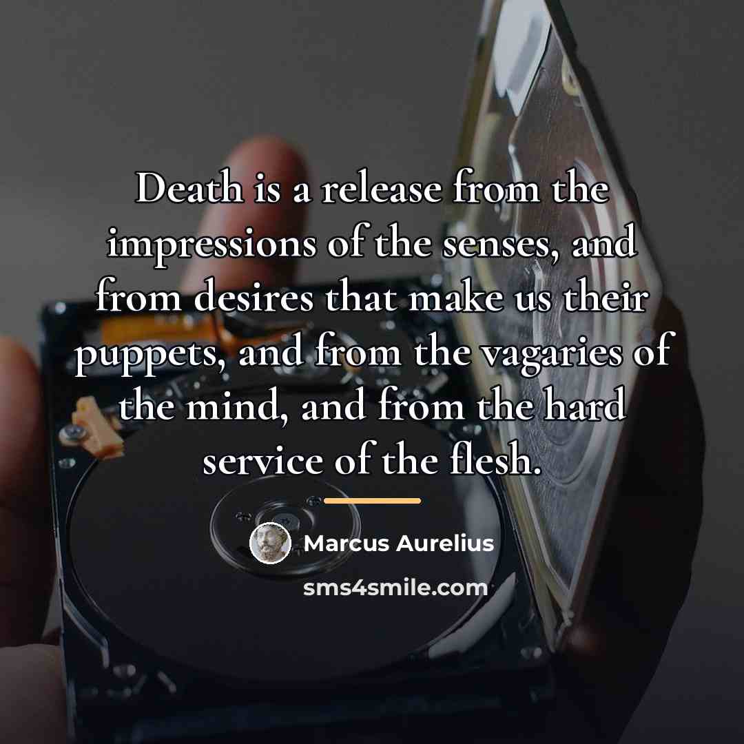 “Death is a release from the impressions of the senses,…” quote by Marcus Aurelius