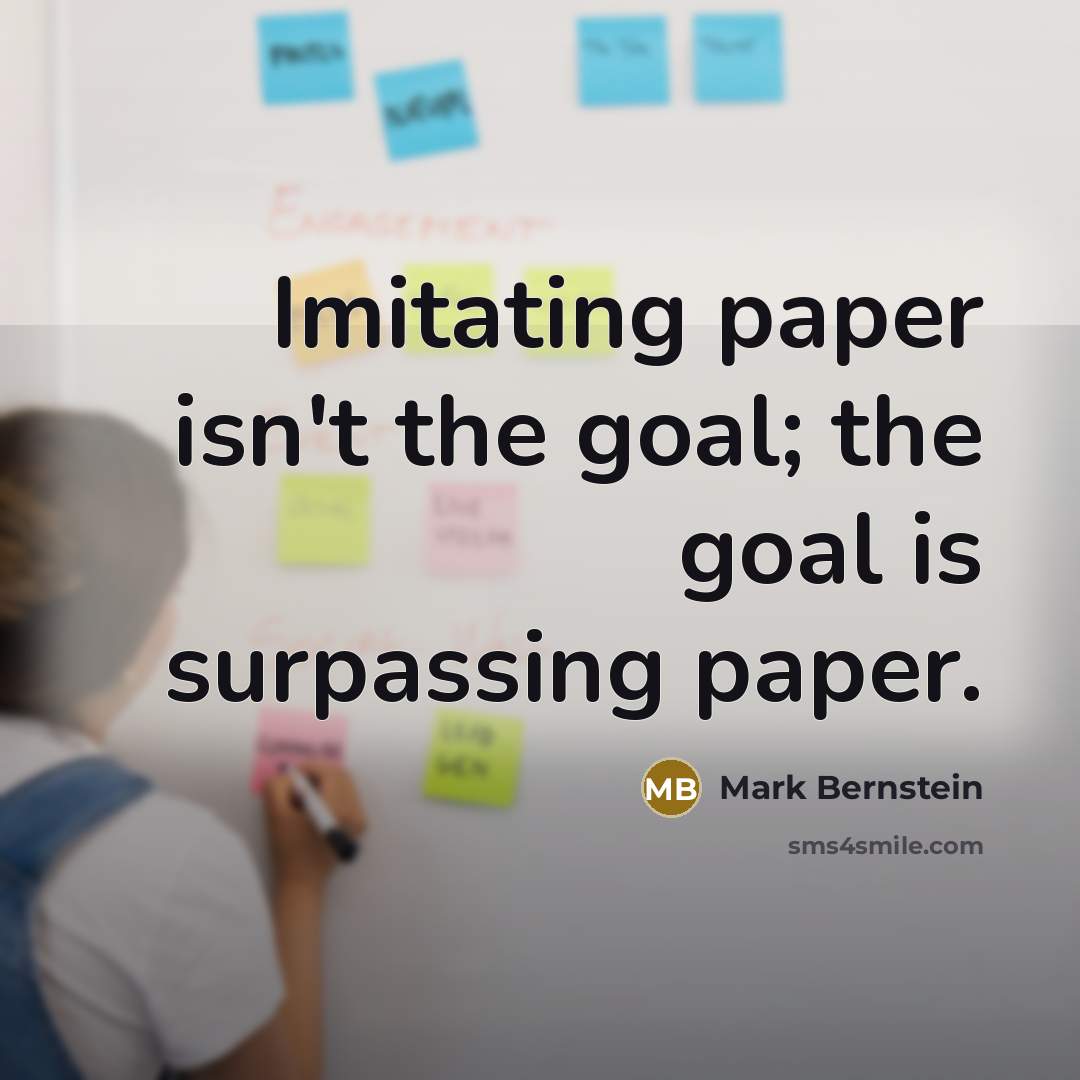 “Imitating paper isn't the goal; the goal is surpassing paper.…” quote by Mark Bernstein
