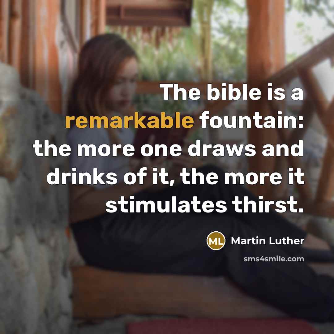 “The bible is a remarkable fountain: the more one draws…” quote by Martin Luther