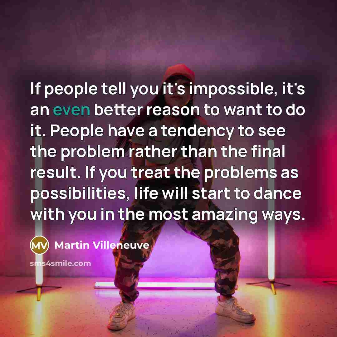 “If people tell you it's impossible, it's an even better…” quote by Martin Villeneuve