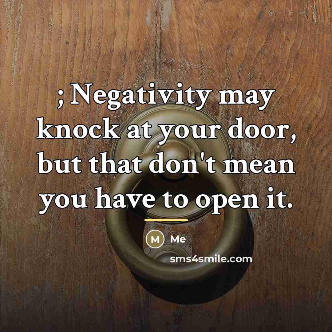 “; Negativity may knock at your door, but that don't…” quote by Me